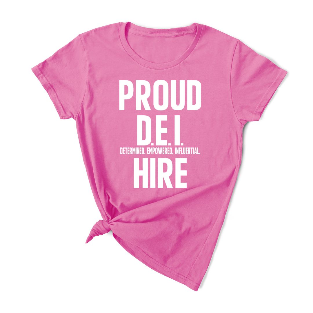 Proud D.E.I Hire T-Shirt (Various Colors w/White Print)