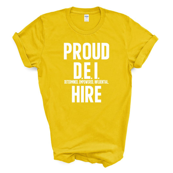 Proud D.E.I Hire T-Shirt (Various Colors w/White Print)