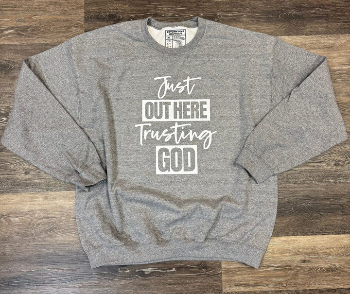 Just Out Here Trusting God Sweatshirt Only up to 3XL (White Print)