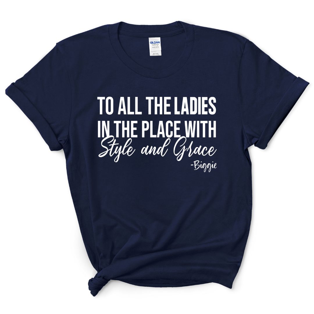 To All The Ladies With Style & Grace T-Shirt (White Print)