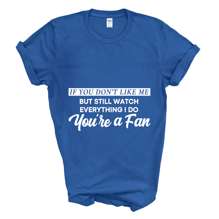 You're A Fan T-Shirt (White Print)