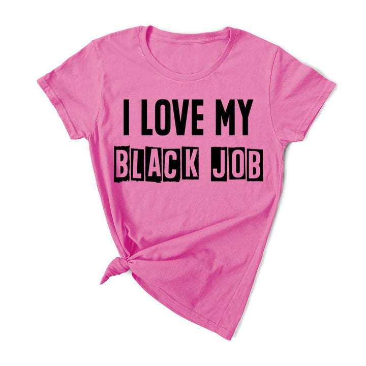 I Love My BLACK JOB T-Shirt (Various Colors w/Black Print)