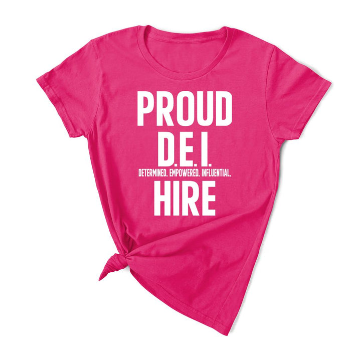 Proud D.E.I Hire T-Shirt (Various Colors w/White Print)