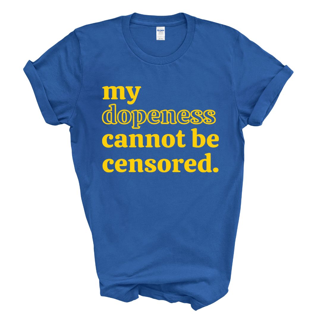 My Dopeness Can Not Be Censored T-Shirt (Yellow Print)